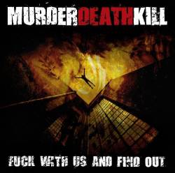Murder Death Kill : Fuck with US and Find Out